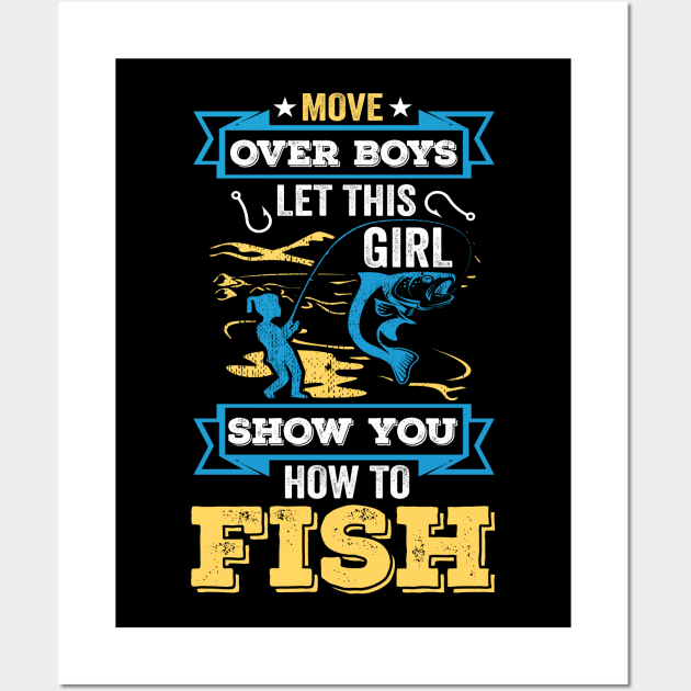 Move Over Boys Let This Girl Show You How to Fish Fishing Wall Art by DragonTees